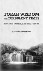 Torah Wisdom For Turbulent Times