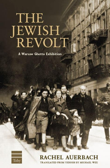 The Jewish Revolt A Warsaw Ghetto Exhibition-Rachel Aurebach (BKE-TJR)