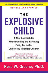 The Explosive Child: A New Approach For Understanding and Parenting Easily Frustrated, Chronically Inflexible Children