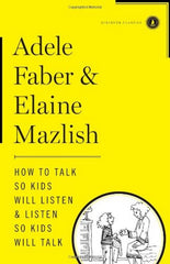 How to Talk So Kids Will Listen & Listen So Kids Will Talk