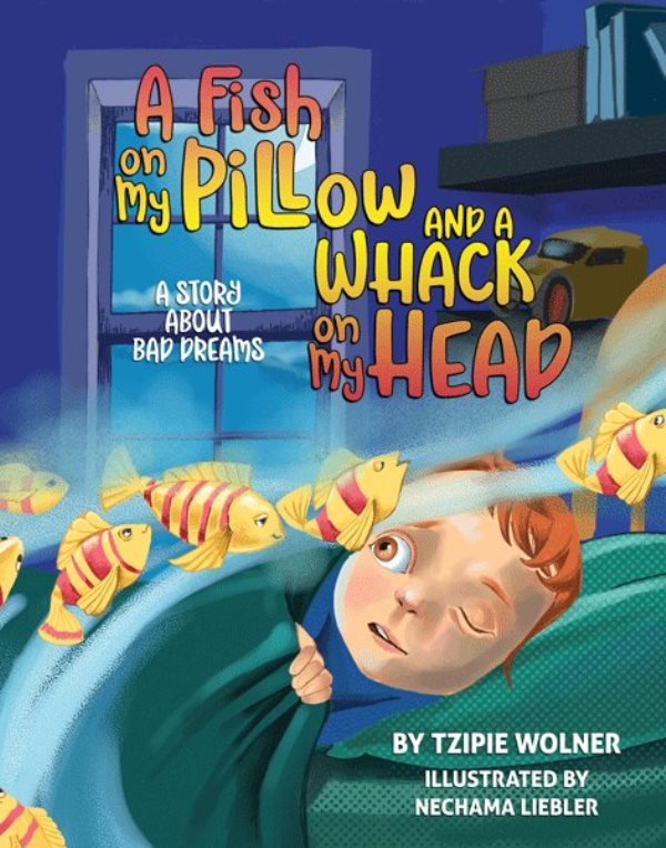 A Fish on My Pillow and A Whack on My Head: A Story About Bad Dreams — Children's Books from Tzipie Wolner