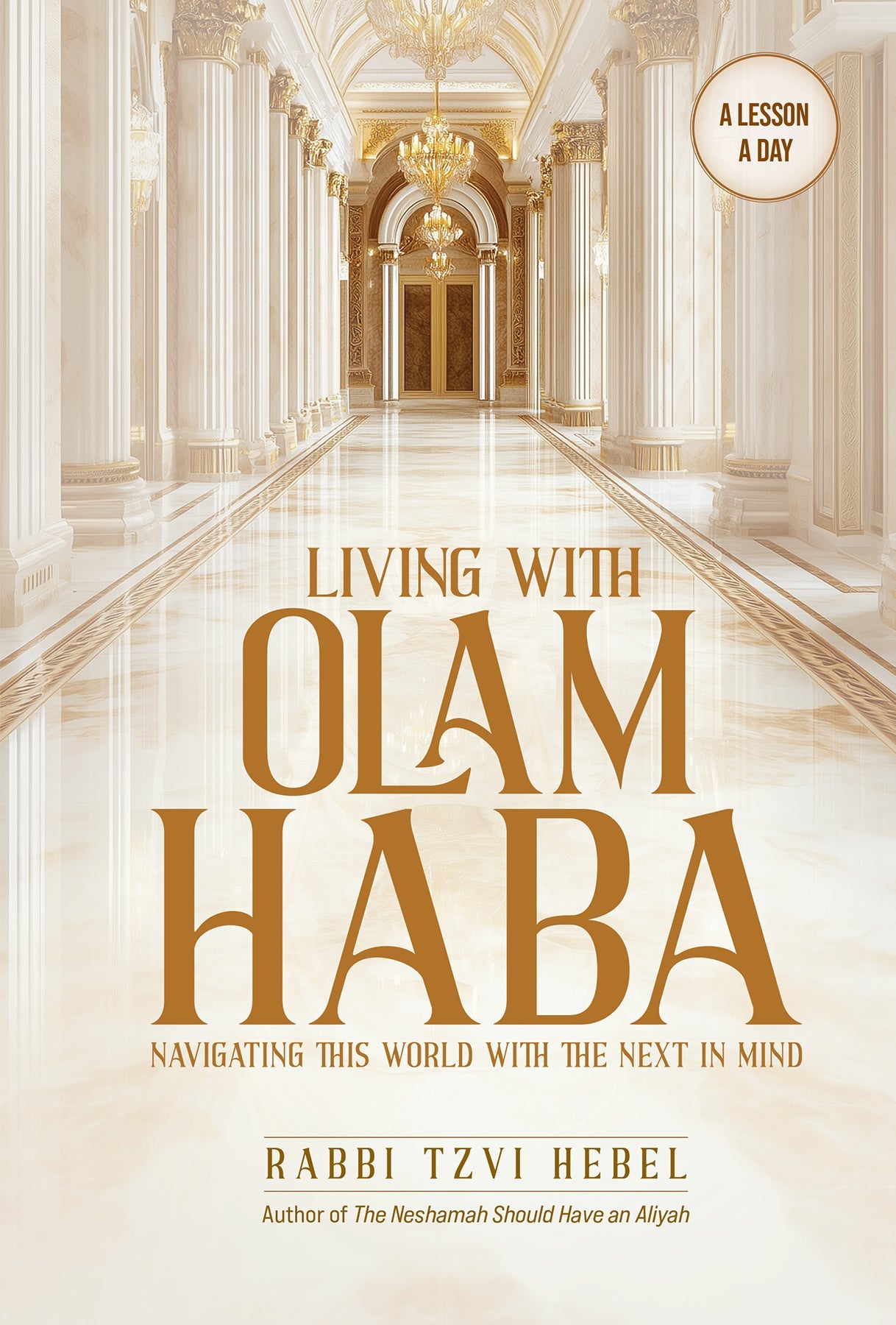 Living with Olam Haba by Rabbi Tzvi Hebel — Judaica Press
