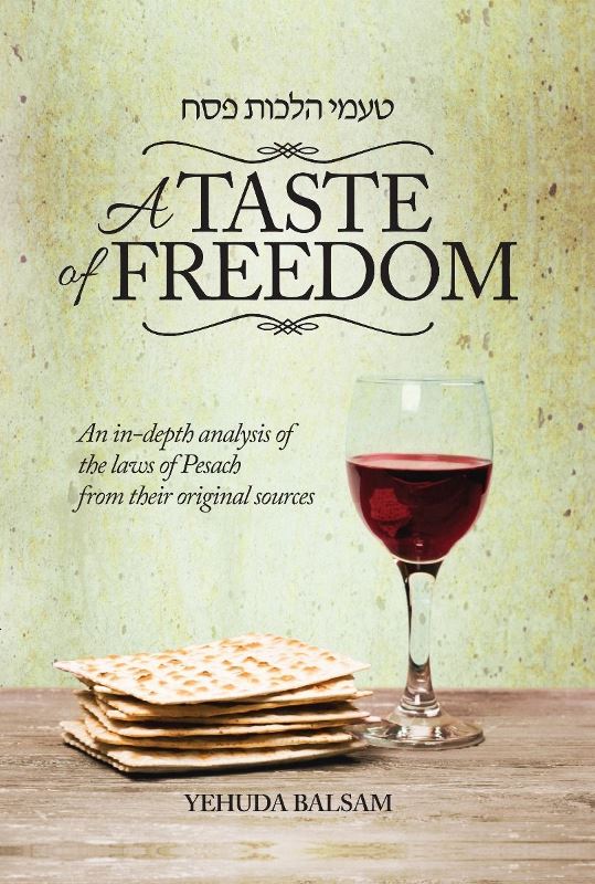 A Taste of Freedom: An In-Depth Analysis of The Laws of Pesach From Their Original Sources — English Seforim from Yehuda Bals