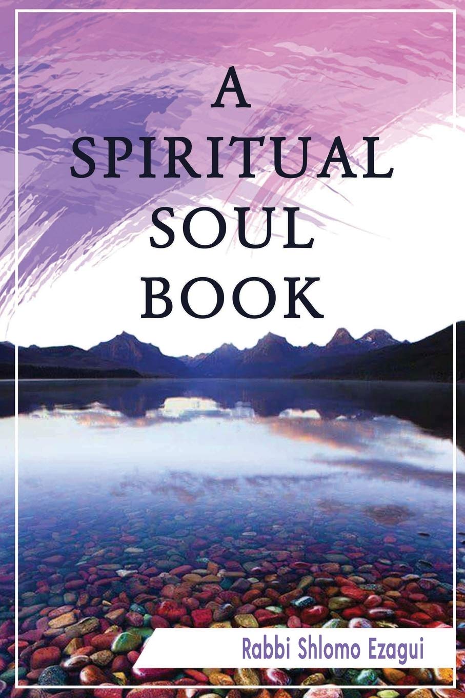 A Spiritual Soul Book — English Seforim from Rabbi Shlomo Ezagui
