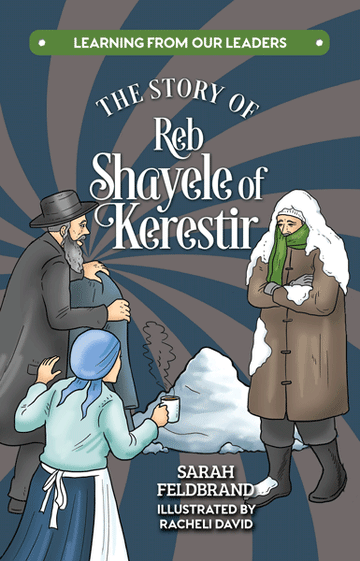 Front cover of The Story of Reb Shayele of Kerestir: Learning From Our Leaders by Sarah Feldbrand