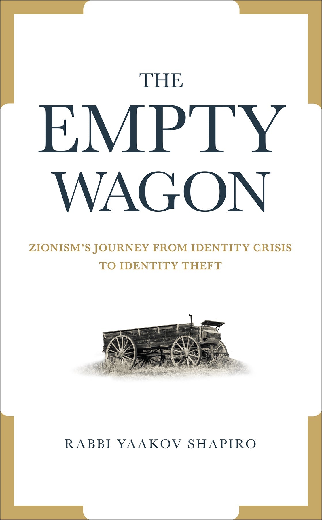 The Empty Wagon by Rabbi Yaakov Shapiro — hardcover hashkafa study | Judaica Square Lakewood