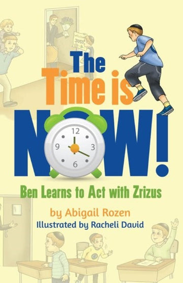 Front cover of The Time is Now!: Ben Learns to Act with Zrizus by Abigail Rozen