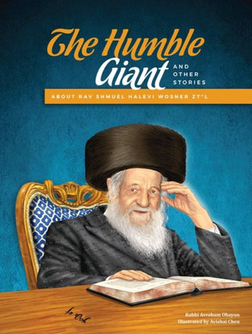 Front cover of The Humble Giant: And Other Stories About Rav Shmuel Halevi Wosner zt"l by Rabbi Avraham Ohayun