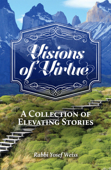 Front cover of Visions of Virtue: A Collection of Elevating Stories by Rabbi Yosef Weiss