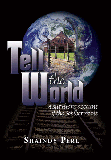 Front cover of Tell The World: The Story of the Sobibor Revolt by Shaindy Perl