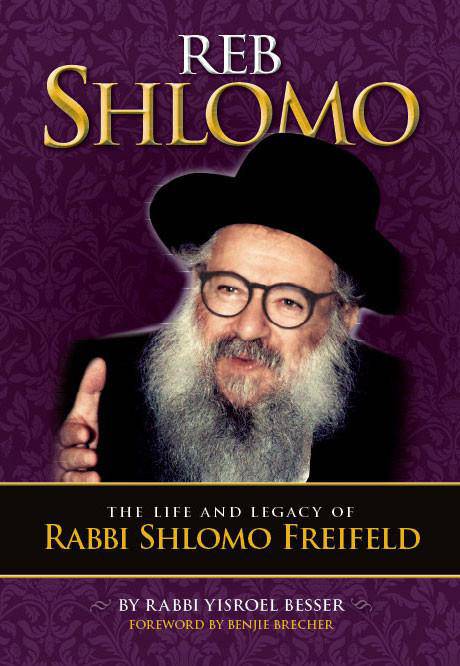 Reb Shlomo - The life and legacy of Rabbi Shlomo Freifeld by Rabbi Yisroel Besser Foreword by Benjie Brecher — Judaica Press