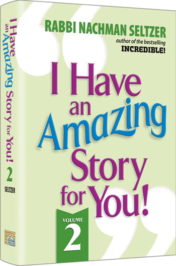 I Have An Amazing Story For You Volume 2 — by Rabbi Nachman Seltzer | Judaica Square Lakewood