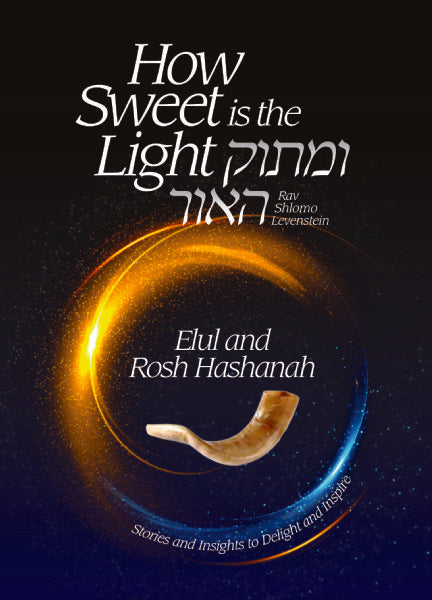 How Sweet is the Light - Umasok Ha'or - Elul and Rosh Hashanah