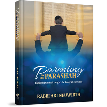 Parenting by the Parashah front cover — Rabbi Ari Neuwirth, hardcover, published by Menucha Publishers