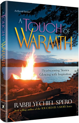 A Touch of Warmth — by Rabbi Yechiel Spero | Judaica Square Lakewood