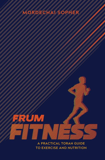 Frum Fitness: A Practical Torah Guide to Exercise and Nutrition — front cover Hard Cover | Judaica Square Lakewood