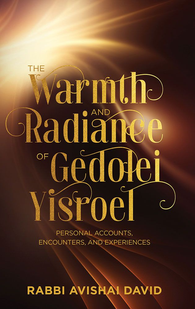 Warmth and Radiance of Gedolei Yisroel