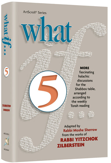 A fifth What If volume, 554 hardcover pages of halachic puzzles compiled by Rabbi Moshe Sherrow