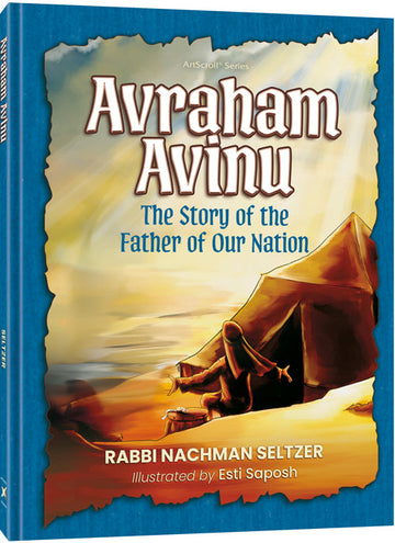 Avraham Avinu retold for children by Rabbi Nachman Seltzer and Estie Saposh, 72-page hardcover