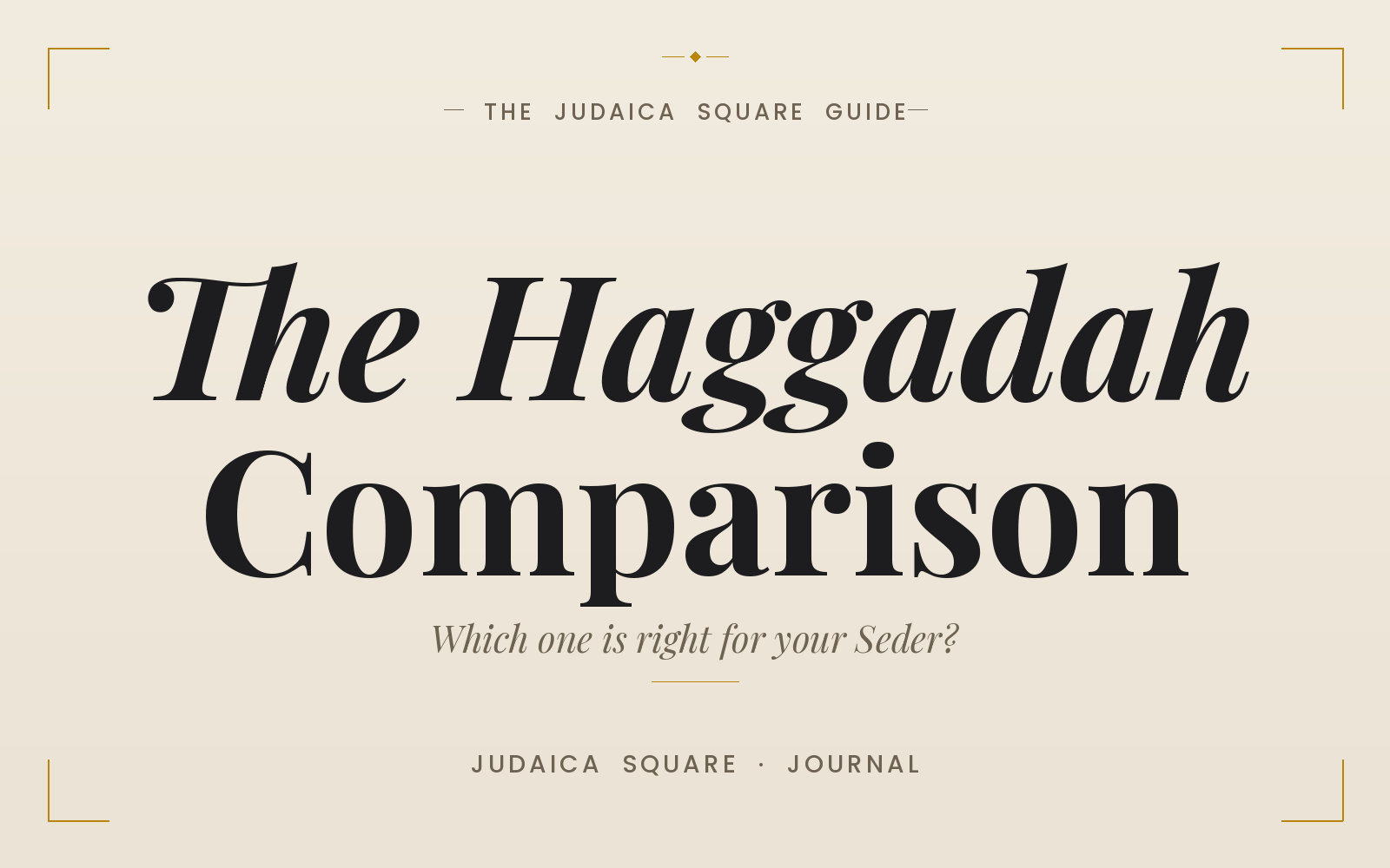 the-ultimate-haggadah-comparison-which-one-is-right-for-your-seder — Judaica Square guide cover