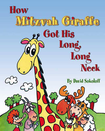 How Mitzvah Giraffe Got His Long, Long Neck — middos picture book hardcover