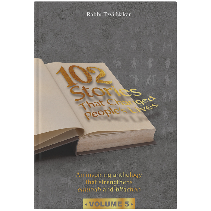 Front cover of 102 Stories that Changed People's Lives Vol. 5: An inspiring anthology that strengthens emunah and bitachon by Rabbi Tzvi Nakar