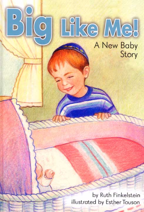 Big Like Me! – A New Baby Story — by For, Jewish Children's Book | Judaica Square Lakewood