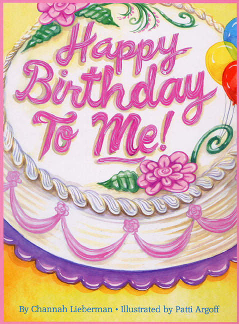 Happy Birthday to Me! – Girls Version — by Channah Lieberman, Jewish Children's Book, Ages 3–6 | Judaica Square Lakewood