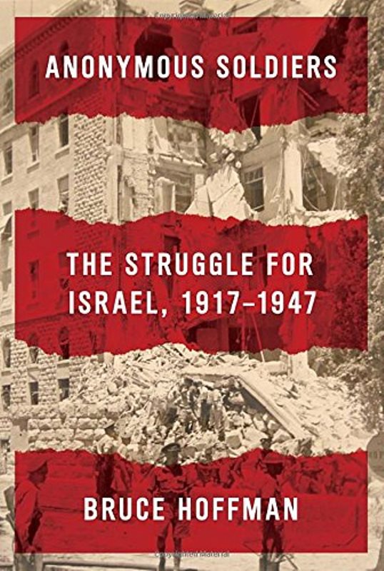 Anonymous Soldiers: The Struggle for Israel, 1917-1947 — English Seforim from Bruce Hoffman