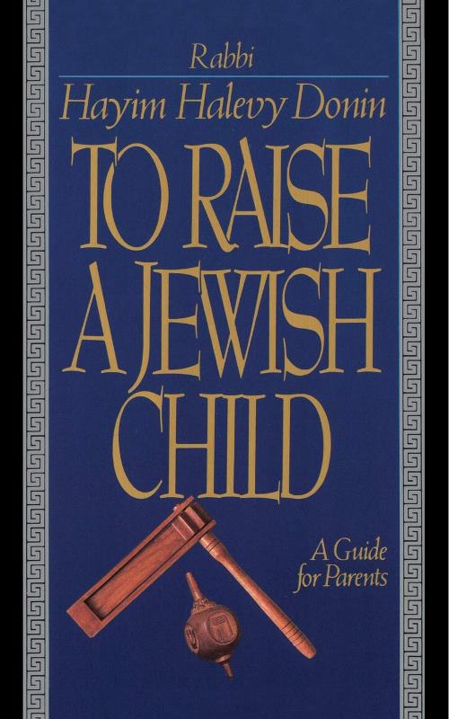 To Raise A Jewish Child: A Guide For Par