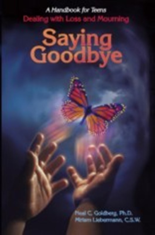 Saying Goodbye - A Handbook For Teens De