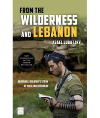 From the Wilderness and Lebanon: An Israeli Soldier's Story of War and Recovery