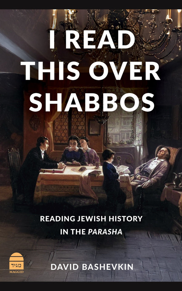 I Read This Over Shabbos: Reading Jewish History in the Parasha — David Bashevkin (Hardcover)