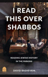 Cover of I Read This Over Shabbos: Reading Jewish History in the Parasha