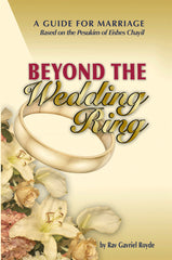 Beyond The Wedding Ring: A Guide For Marriage Based On The Pesukim of Eishes Chayil