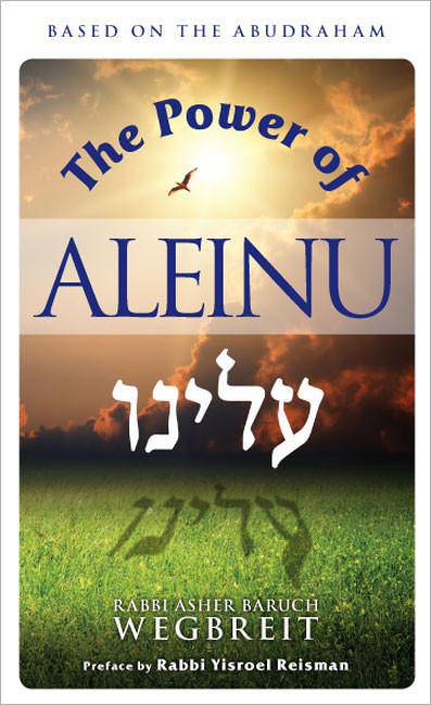 The Power of Aleinu by Rabbi Asher Baruch Wegbreit — Judaica Press