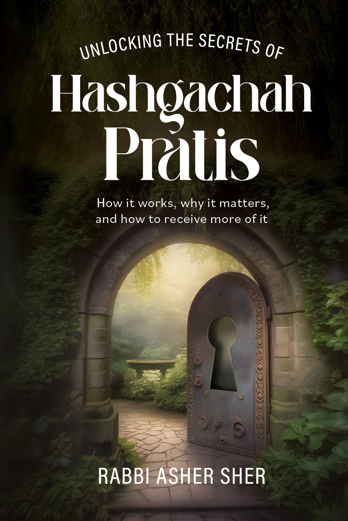 Unlocking the Secrets of Hashgachah Pratis by Rabbi Asher Sher — Judaica Press