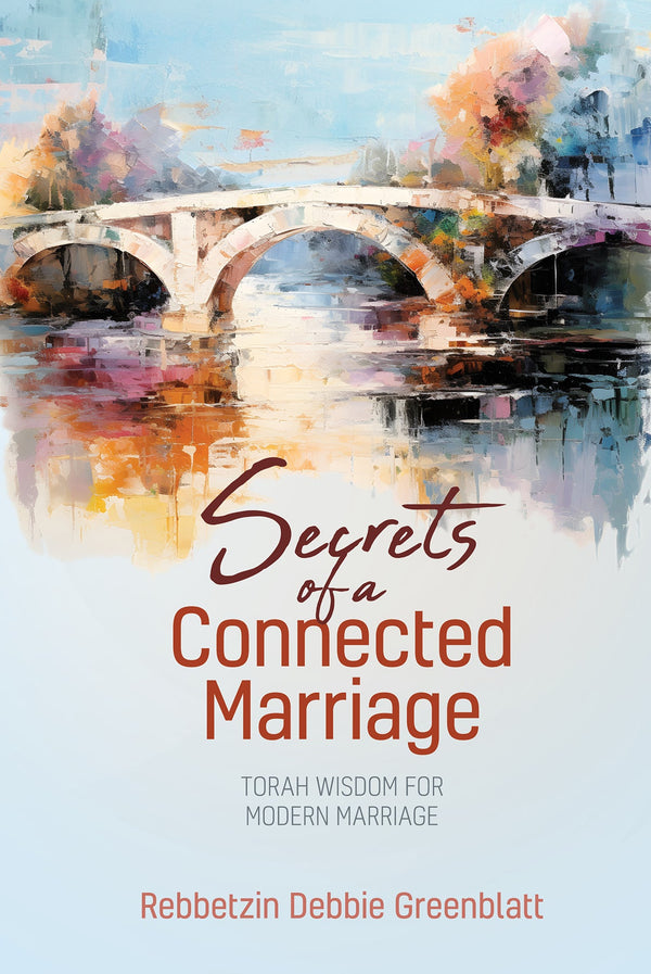 Secrets of a Connected Marriage by Rebbetzin Debbie Greenblatt — Judaica Press