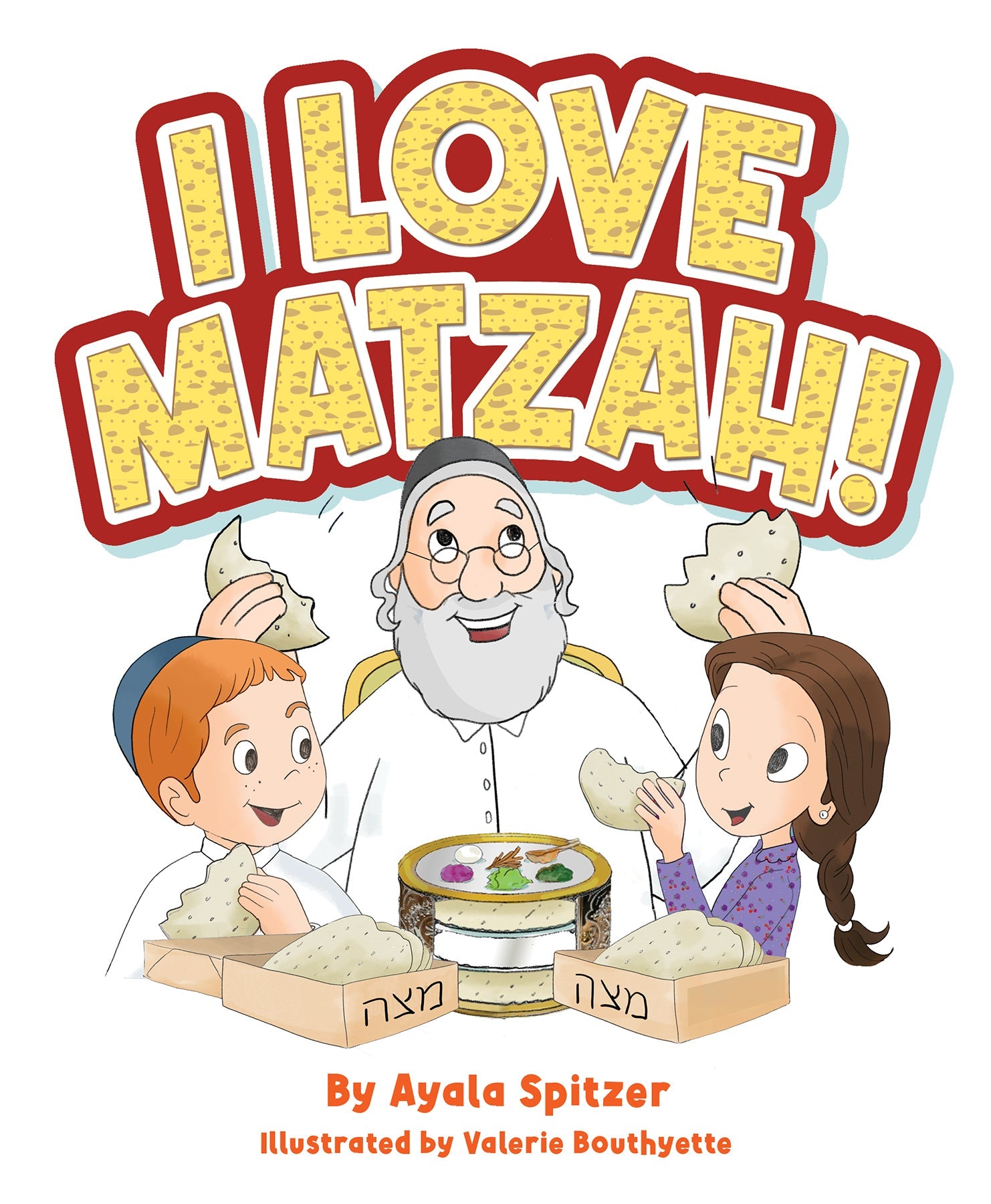 I Love Matzah! by Ayala Spitzer — Judaica Press