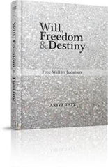 Will Freedom and Destiny: Free Will In Judaism