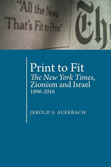 Print To Fit The New York Times, Zionism and Israel 1896-2016