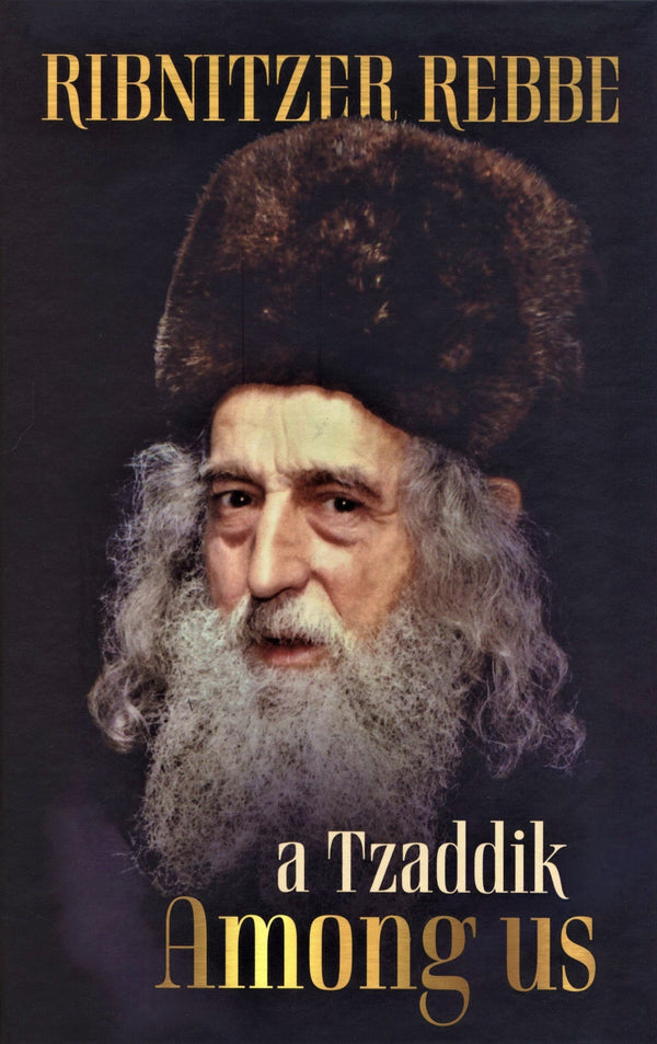 A Tzaddik Among Us - Ribnitzer Rebbe — English Seforim from Mates Kohn