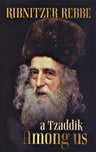 A Tzaddik Among Us - Ribnitzer Rebbe — English Seforim from Mates Kohn