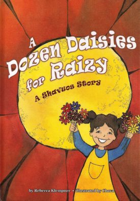 A Dozen Daisies for Raizy – A Shavuos Story — by Rebbecca Klempner, Shavuos Book, Ages 3–6 | Judaica Square Lakewood