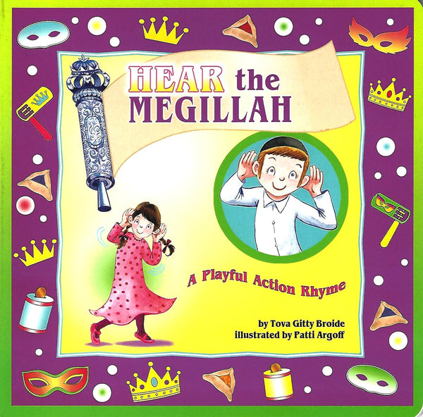 Hear the Megillah – A Playful Action Rhyme — by Tova Gitty Broide, Action Rhyme Book, Ages 0–3 | Judaica Square Lakewood