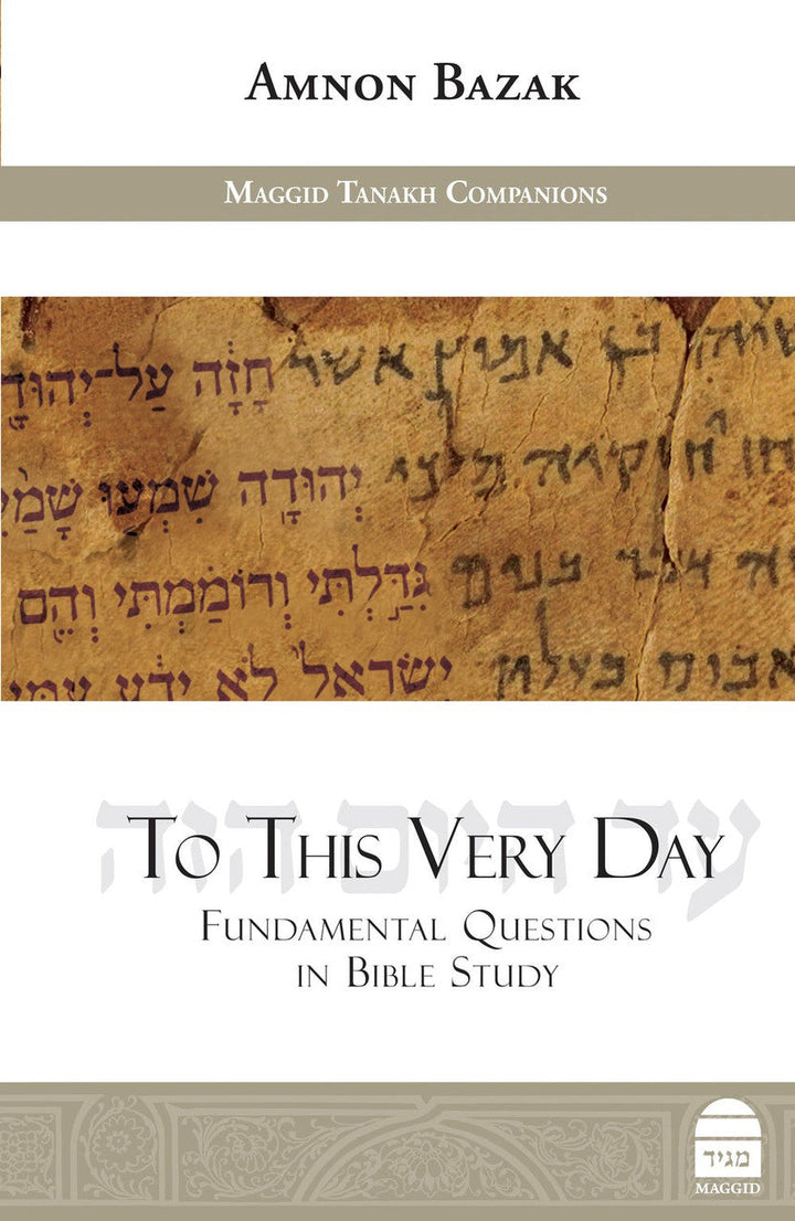 To This Very Day- Fundamental Questions In Bible Study, Amnon Bazak(BKE-TTVD)