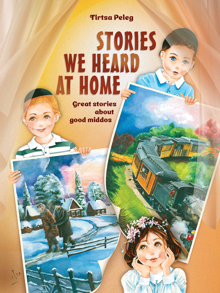 Front cover of Stories We Heard at Home: Great Stories about Good Middos by Tirtsa Peleg