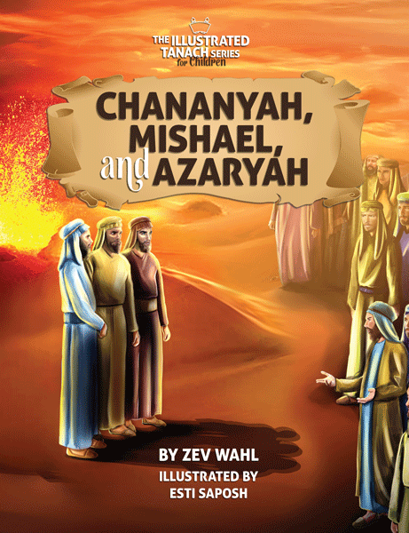 Front cover of Chananya, Mishael, and Azaryah: The Illustrated Tanach Series for Children by Zev Wahl