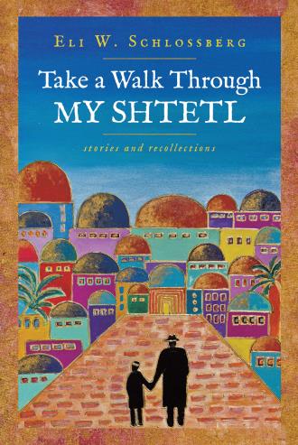 Take A Walk Through My Shtetl P/B-Eli W. Schlossberg