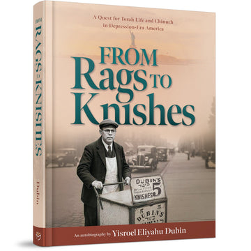 From Rags to Knishes: A Quest for Torah Life and Chinuch in Depression-Era America front cover — Yisroel Eliyahu Dubin, hardcover, published by Menucha Publishers